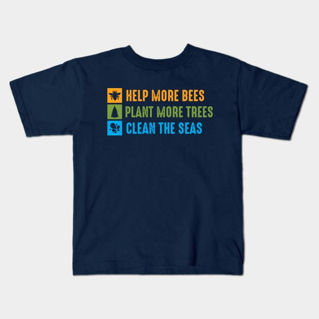 Help More Bees, Plant More Trees, Clean The Seas Kids T-Shirt by Rebel Merch